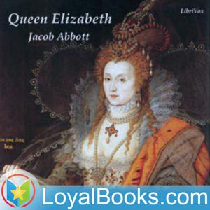 Queen Elizabeth by Jacob Abbott by Loyal Books