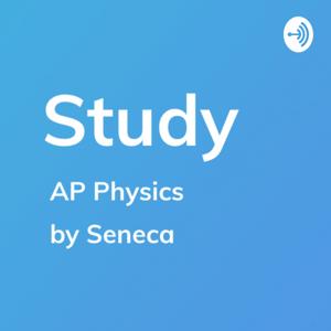 AP Physics - Study by Seneca