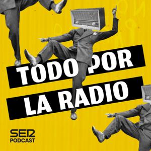 Todo por la radio by SER Podcast