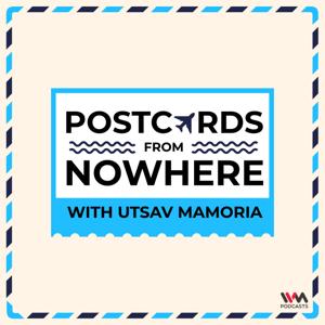 Postcards From Nowhere with Utsav Mamoria
