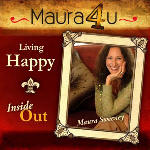 Maura Sweeney: Living Happy Inside Out | Self-Improvement | Leadership | The Power of Happiness by Maura Sweeney