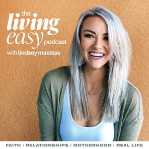 The Living Easy Podcast by Lindsey Maestas