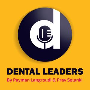 Dental Leaders Podcast by Prav Solanki & Payman Langroudi