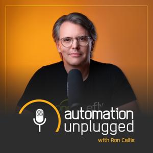 Automation Unplugged Podcast by Ron Callis