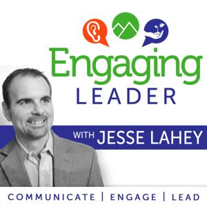 Engaging Leader: Leadership communication principles with Jesse Lahey