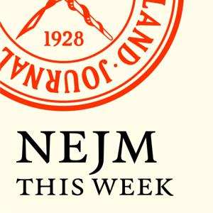 NEJM This Week by The New England Journal of Medicine