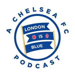 London Is Blue - Chelsea FC Soccer Podcast by London Is Blue
