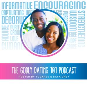 The Godly Dating 101 Podcast by Tovares and Safa Grey