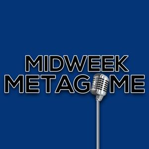 Midweek Metagame by Pat, Kanister and Gab