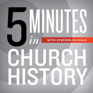 5 Minutes in Church History with Stephen Nichols by Ligonier Ministries