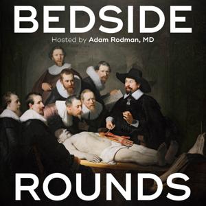 Bedside Rounds by Adam Rodman, MD, MPH, FACP