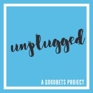 Goodbets Unplugged