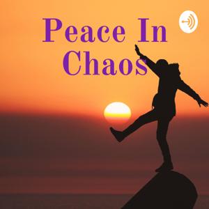 Peace In Chaos: Finding Peace In YOUR Reality.