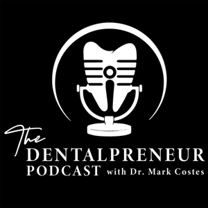 The Dentalpreneur Podcast w/ Dr. Mark Costes by Mark Costes