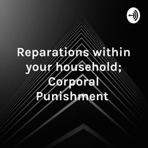 Reparations within your household; Corporal Punishment