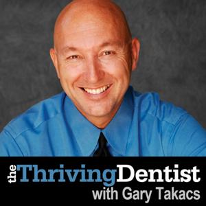 The Thriving Dentist Show by Gary Takacs
