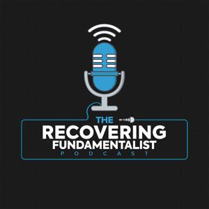 Recovering Fundamentalist Podcast by Recovering Fundamentalist