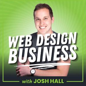 Web Design Business with Josh Hall by Josh Hall
