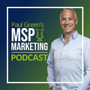 Paul Green's MSP Marketing Podcast by Paul Green's MSP Marketing