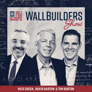 WallBuilders Live! with David Barton, Rick Green & Tim Barton by Tim Barton