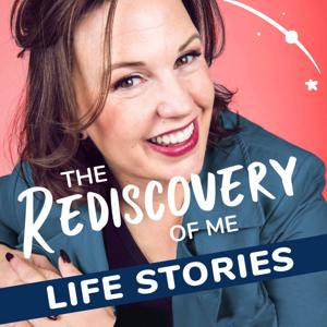 The Rediscovery of Me: Life Stories Podcast