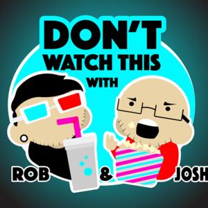 Don’t Watch This with Rob & Josh