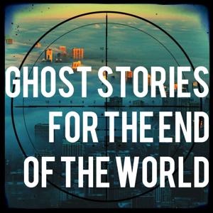 Ghost Stories For The End Of The World by ghoststoriesfortheend