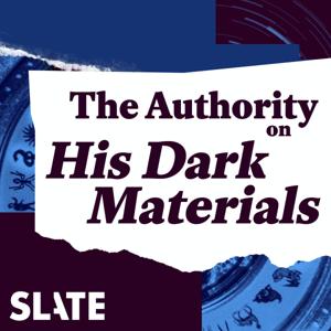 The Authority: Exploring the Worlds of His Dark Materials by Slate Podcasts
