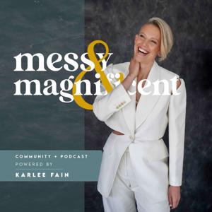 Messy & Magnificent with Karlee Fain