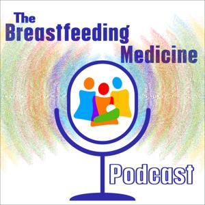 Breastfeeding Medicine Podcast by Anne Eglash MD
