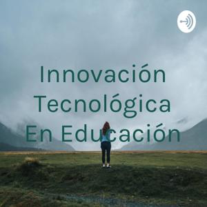 Innovación Tecnológica En Educación