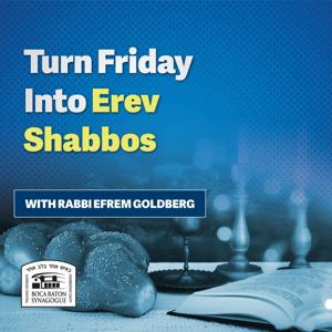 Turn Friday Into Erev Shabbos by Rabbi Efrem Goldberg