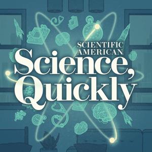 Science, Quickly by Scientific American