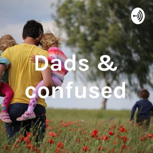 Dads & confused