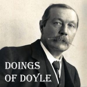 Doings of Doyle - The Arthur Conan Doyle Podcast by doingsofdoyle