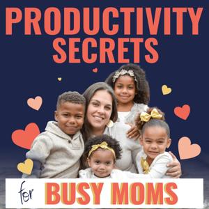 Productivity Secrets for Busy Moms