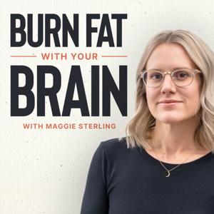 Burn Fat With Your Brain with Maggie Sterling by Maggie Sterling