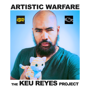 Artistic Warfare - Random and Unpredicatble Life Observations, Lessons and Stories from the Keu Reyes Project
