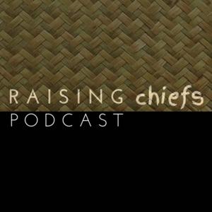 Raising chiefs Podcast