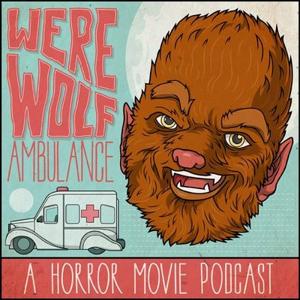Werewolf Ambulance: A Horror Movie Comedy Podcast by Werewolf Ambulance