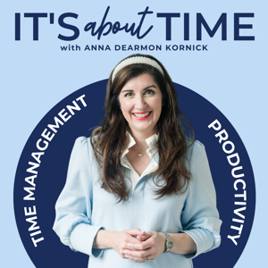It's About Time | Time Management & Productivity for Work Life & Balance by Anna Dearmon Kornick