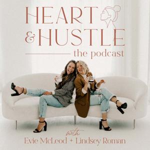 The Heart & Hustle Podcast by Evie McLeod & Lindsey Roman