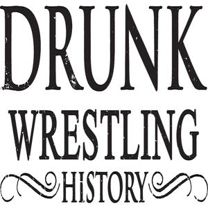 Drunk Wrestling History by drunkwrestlinghistory