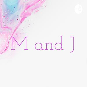 M and J