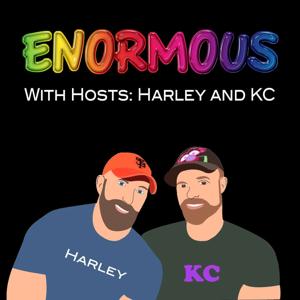 Enormous! by With your hosts: Harley and KC