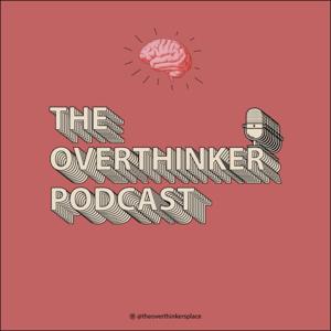 The Overthinker Podcast