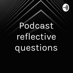 Podcast reflective questions