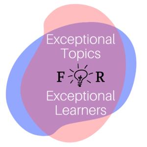 Exceptional Topics for Exceptional Learners