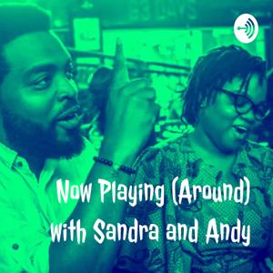 Now Playing (Around) with Sandra and Andy