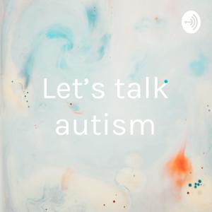 Let’s talk autism